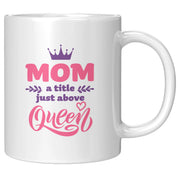 Mom A title Just Above Queen Mother's Day Gift Coffee Mug 11 oz White - Panvola