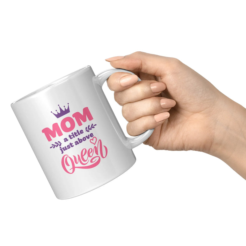Mom A title Just Above Queen Mother's Day Gift Coffee Mug 11 oz White - Panvola