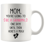 Mom, You're going To Be A Grandma, One Day Until Then Here's A Mug Mother's Day Gift Coffee Mug 11 oz White - Panvola