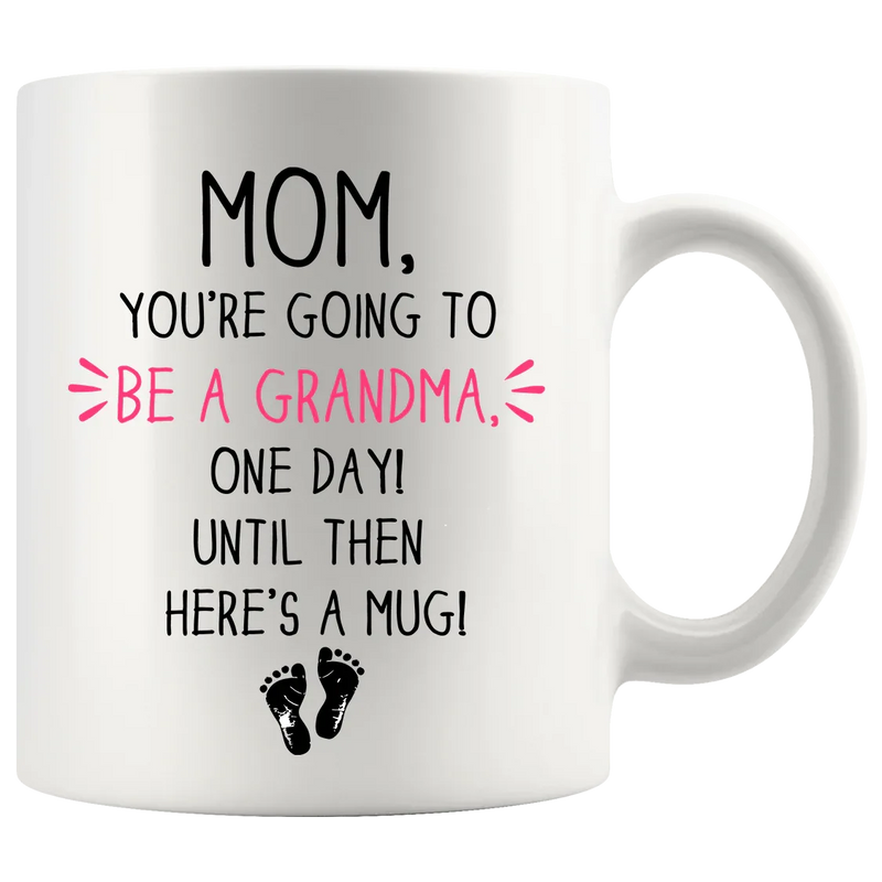 Mom, You're going To Be A Grandma, One Day Until Then Here's A Mug Mother's Day Gift Coffee Mug 11 oz White - Panvola