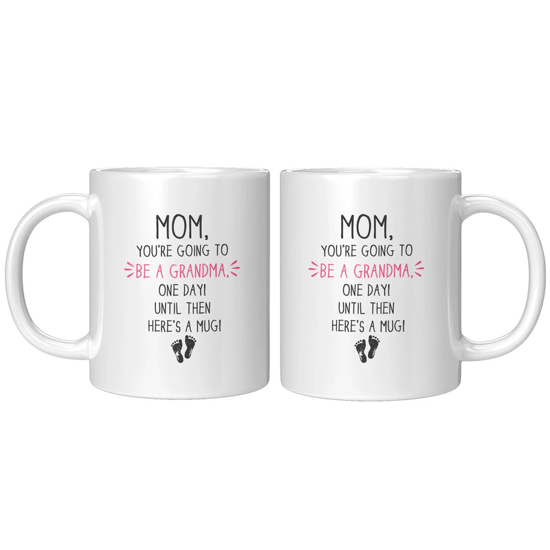 Mom, You're going To Be A Grandma, One Day Until Then Here's A Mug Mother's Day Gift Coffee Mug 11 oz White - Panvola