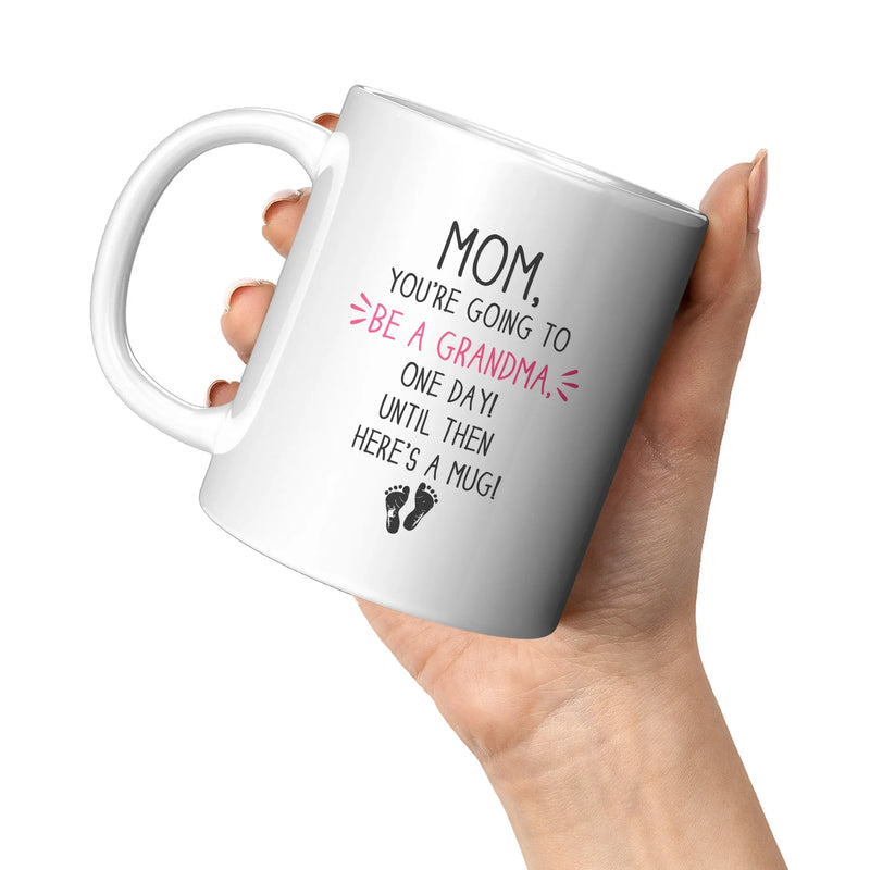 Mom, You're going To Be A Grandma, One Day Until Then Here's A Mug Mother's Day Gift Coffee Mug 11 oz White - Panvola