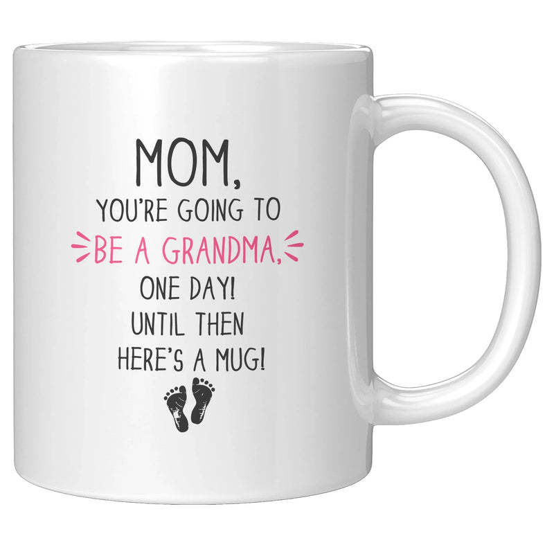 Mom, You're going To Be A Grandma, One Day Until Then Here's A Mug Mother's Day Gift Coffee Mug 11 oz White - Panvola