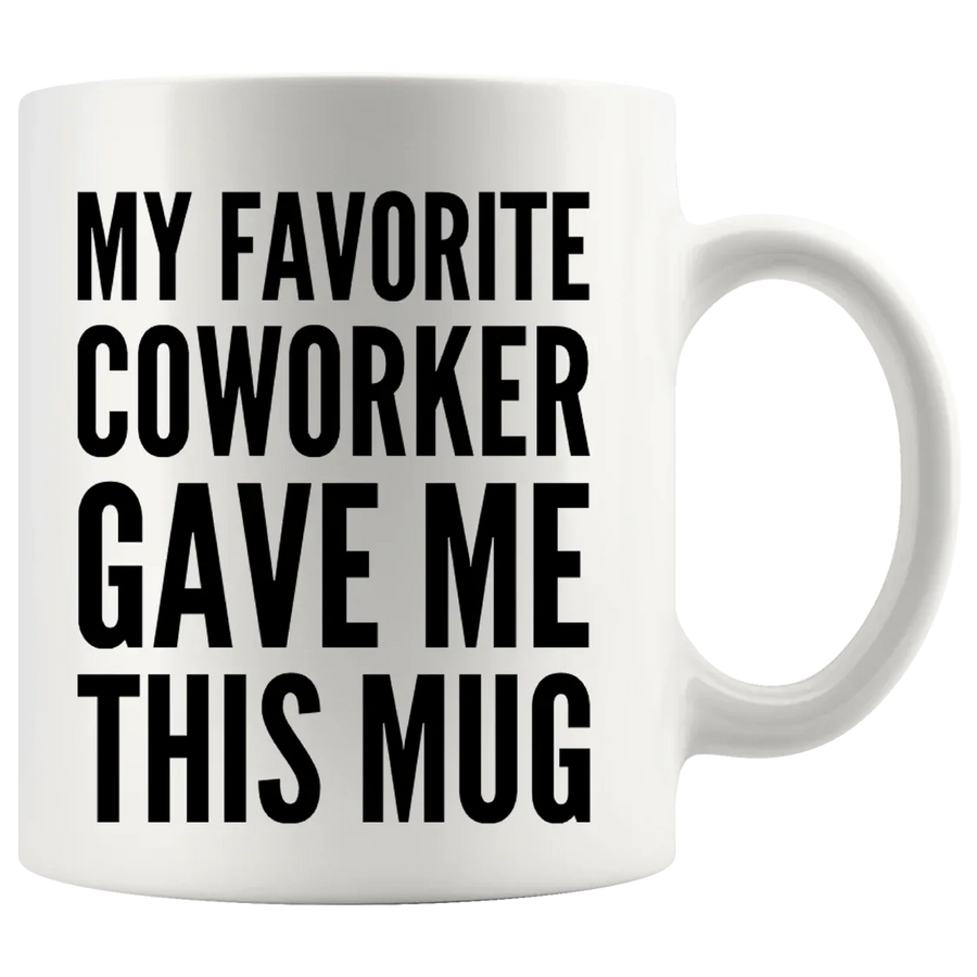 My Favorite Coworker Gave Me This Mug Coffee Cup 11 oz White