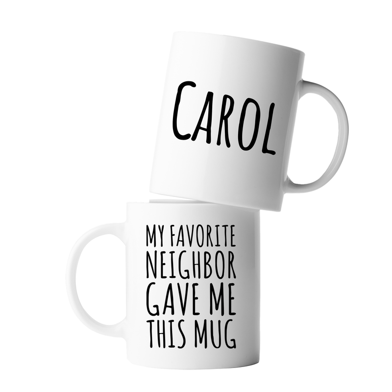 Personalized My Favorite Neighbor Gave Me This Mug Customized Coffee Cup 11oz