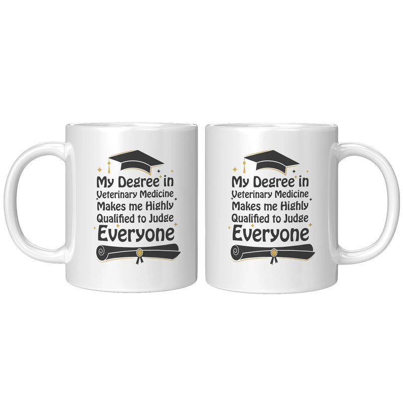 My Degree in Veterinary Medicine Makes me Highly Qualified to Judge Everyone Coffee Mug 11 oz - Panvola