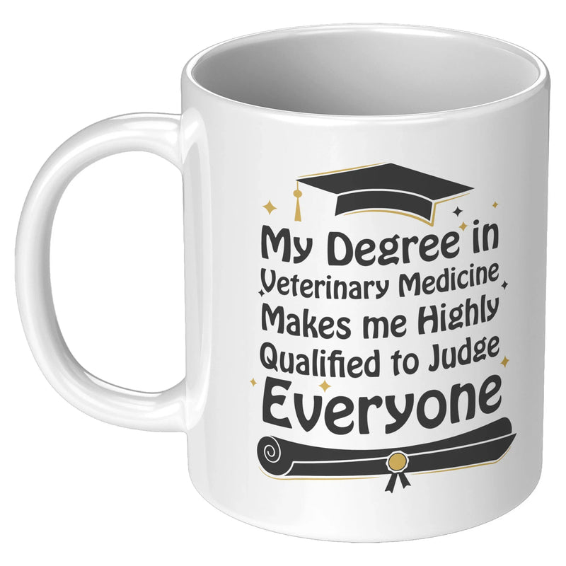 My Degree in Veterinary Medicine Makes me Highly Qualified to Judge Everyone Coffee Mug 11 oz - Panvola