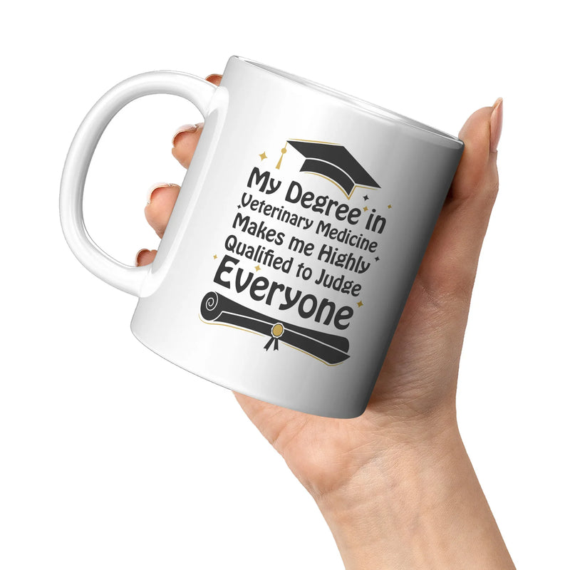 My Degree in Veterinary Medicine Makes me Highly Qualified to Judge Everyone Coffee Mug 11 oz - Panvola