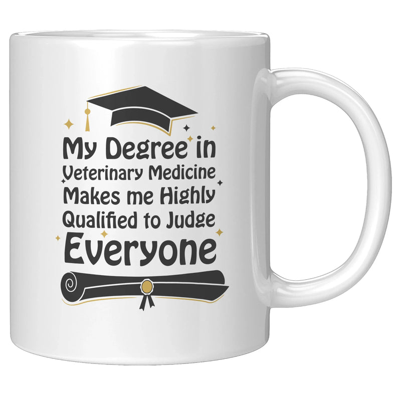 My Degree in Veterinary Medicine Makes me Highly Qualified to Judge Everyone Coffee Mug 11 oz - Panvola