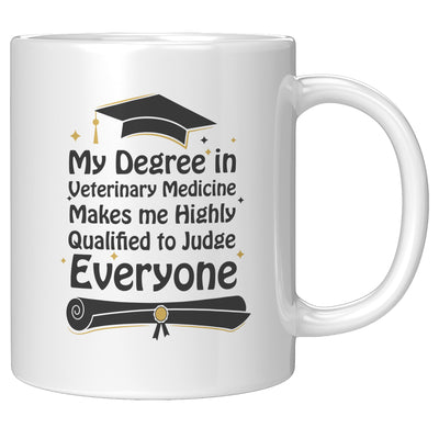 My Degree in Veterinary Medicine Makes me Highly Qualified to Judge Everyone Coffee Mug 11 oz
