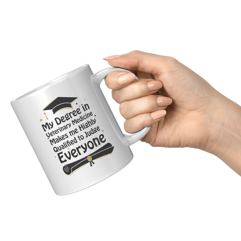 My Degree in Veterinary Medicine Makes me Highly Qualified to Judge Everyone Coffee Mug 11 oz
