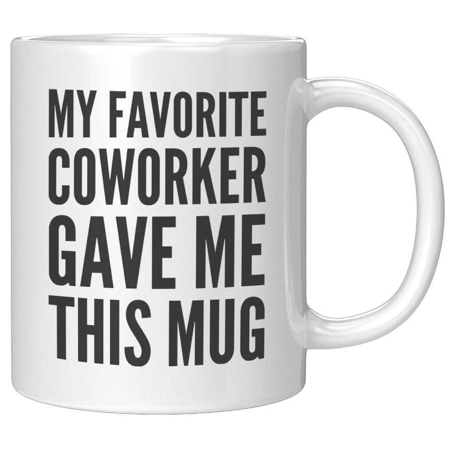 My Favorite Coworker Gave Me This Mug Coffee Cup 11 oz White, image 3 of 5