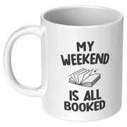 My Weekend Is All Booked Book Lover Coffee Mug 11 oz White - Panvola