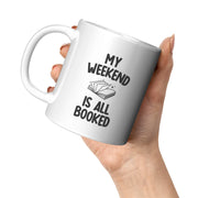 My Weekend Is All Booked Book Lover Coffee Mug 11 oz White - Panvola