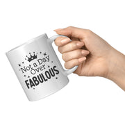 Not a Day Over Fabulous Inspirational Coffee Mug 11oz White.
