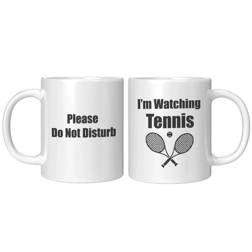 Please Do Not Disturb I’m Watching Tennis Coffee Mug 11 oz - Panvola