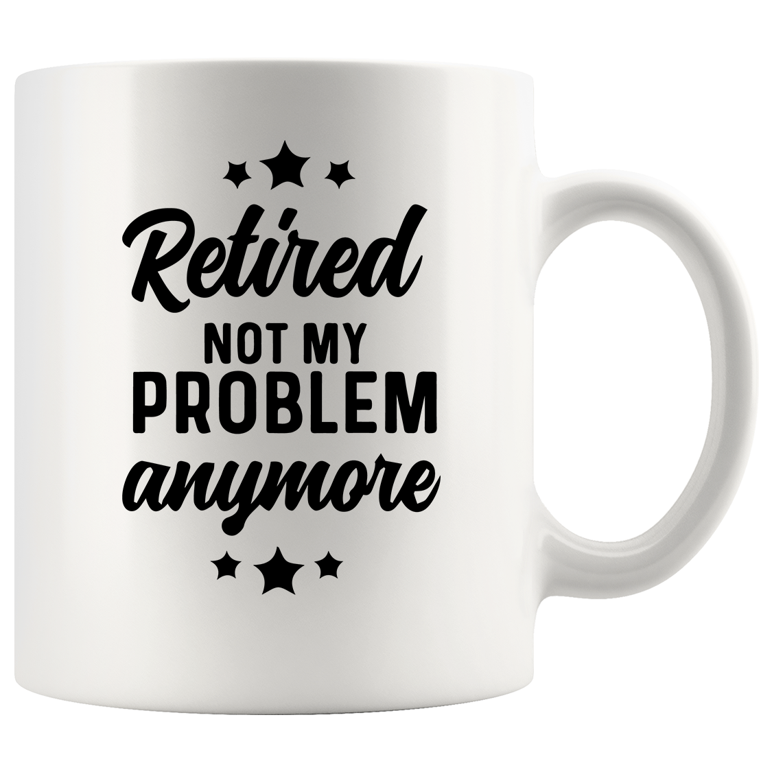 Retired Not My Problem Anymore Retirement Gifts Coffee Mug 11 oz – Panvola