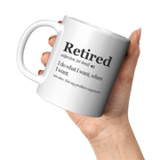 Retired Definition Mug I Do What I Want When I Want Retirement Coffee Mug 11oz White.