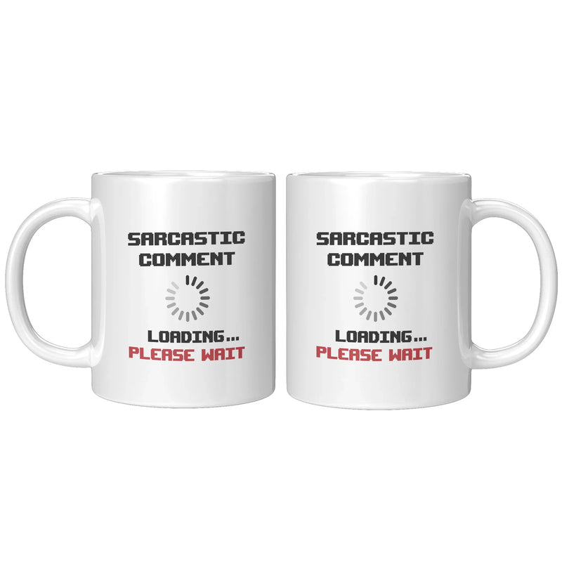 Sarcastic Comment Loading Please Wait Coffee Mug 11oz White - Panvola