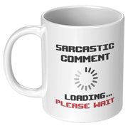 Sarcastic Comment Loading Please Wait Coffee Mug 11oz White - Panvola