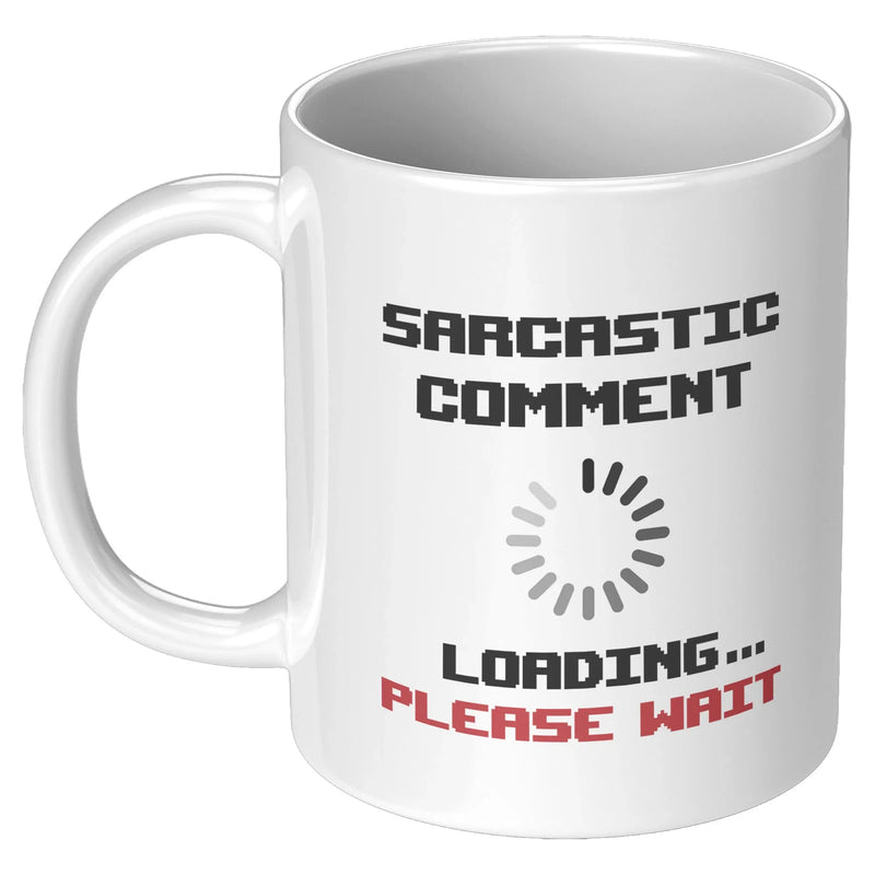 Sarcastic Comment Loading Please Wait Coffee Mug 11oz White - Panvola