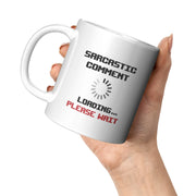 Sarcastic Comment Loading Please Wait Coffee Mug 11oz White - Panvola