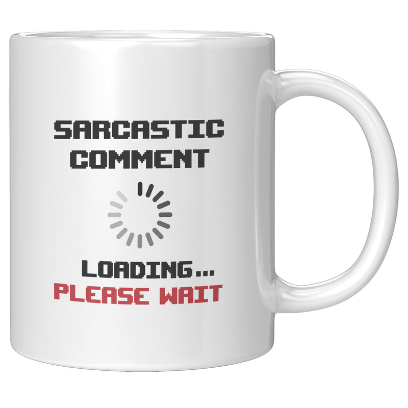 Sarcastic Comment Loading Please Wait Coffee Mug 11oz White