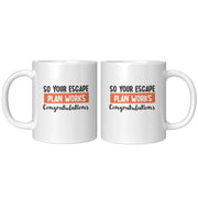 So Your Escape Plan Works. Congratulations Coffee Mug 11 oz - Panvola