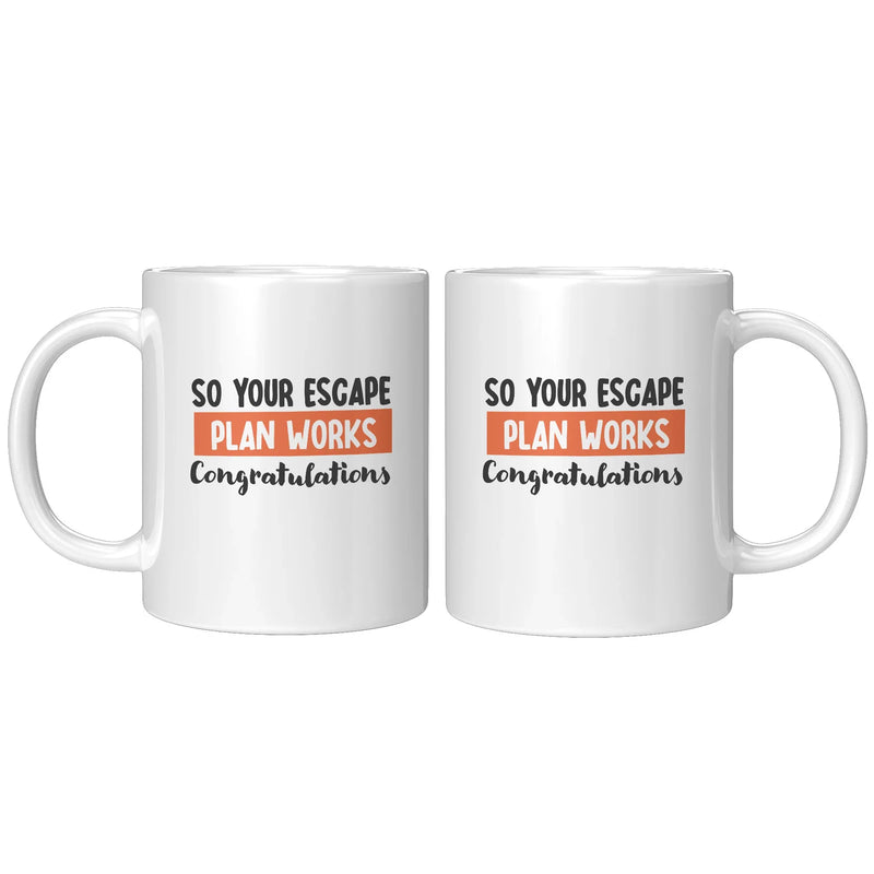 So Your Escape Plan Works. Congratulations Coffee Mug 11 oz - Panvola