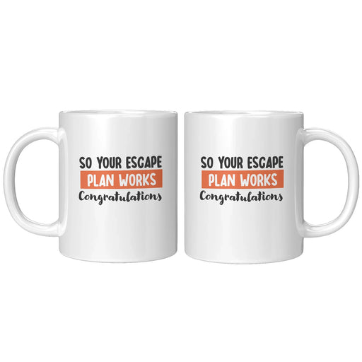 So Your Escape Plan Works. Congratulations Coffee Mug 11 oz - Panvola