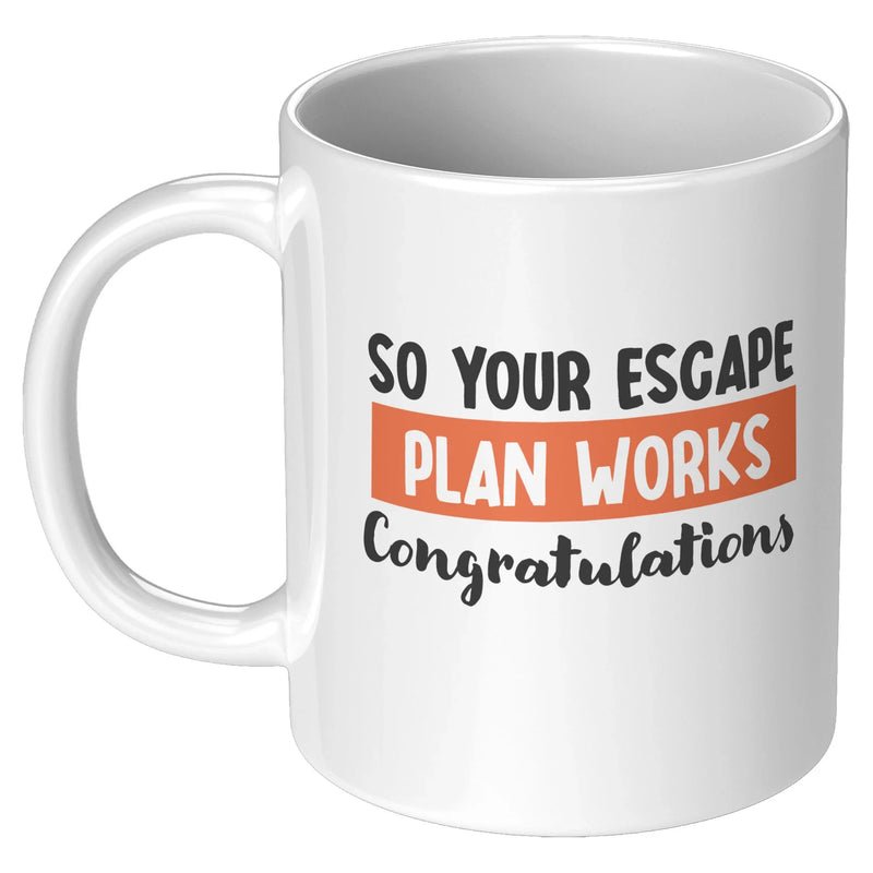 So Your Escape Plan Works. Congratulations Coffee Mug 11 oz - Panvola