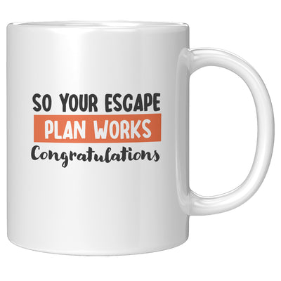 So Your Escape Plan Works. Congratulations Coffee Mug 11 oz