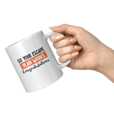 So Your Escape Plan Works. Congratulations Coffee Mug 11 oz