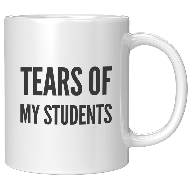 Tears of My Students Teacher Coffee Mug 11oz White.