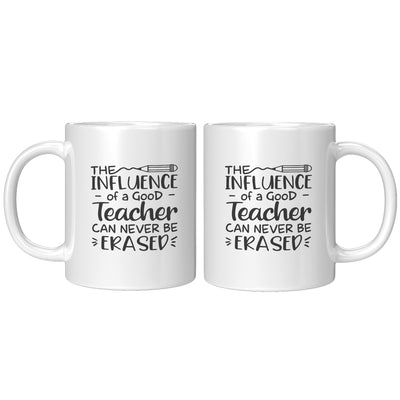 The Influence of a Good Teacher can Never Be Erased Ceramic Coffee Mug 11 oz White