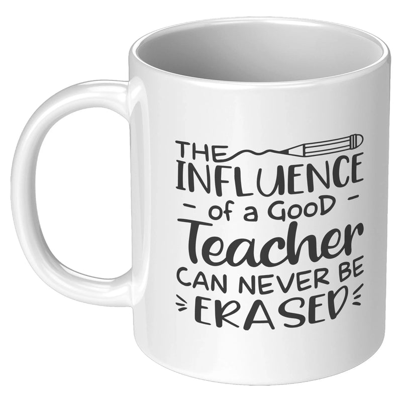 The Influence of a Good Teacher can Never Be Erased Ceramic Coffee Mug 11 oz White - Panvola