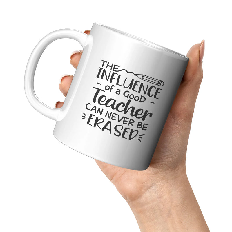 The Influence of a Good Teacher can Never Be Erased Ceramic Coffee Mug 11 oz White - Panvola
