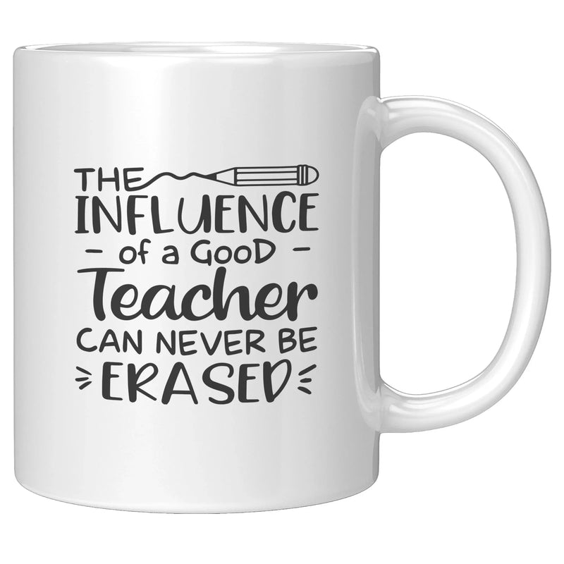 The Influence of a Good Teacher can Never Be Erased Ceramic Coffee Mug 11 oz White - Panvola