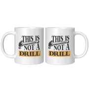 This Is Not A Drill Mechanic Carpenter Coffee Mug 11 oz White - Panvola