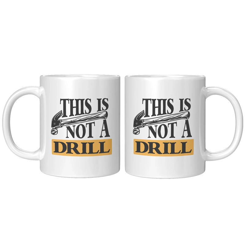 This Is Not A Drill Mechanic Carpenter Coffee Mug 11 oz White - Panvola