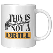 This Is Not A Drill Mechanic Carpenter Coffee Mug 11 oz White - Panvola