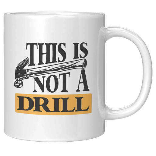 This Is Not A Drill Mechanic Carpenter Coffee Mug 11 oz White - Panvola