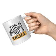 This Is Not A Drill Mechanic Carpenter Coffee Mug 11 oz White - Panvola