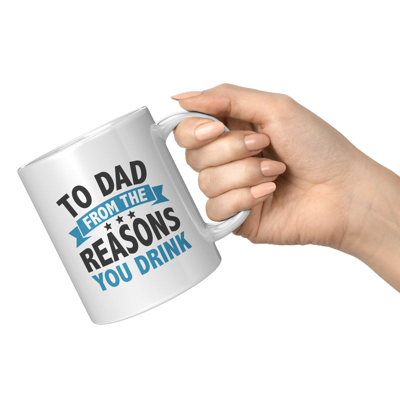 To Dad From The Reasons You Drink Coffee Mug 11oz White
