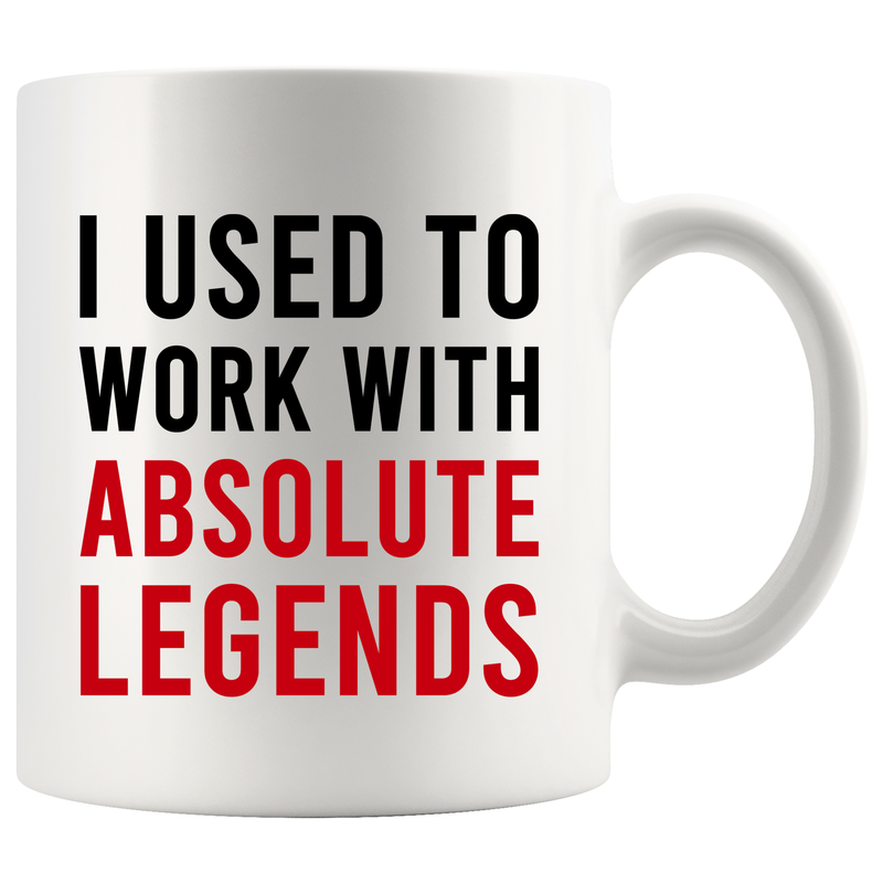 I Used To Work With Absolute Legend Coffee Mug 11 oz.