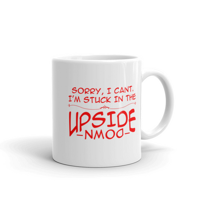 Sorry I Can't I'm Stuck In The Upside Down Sarcastic Statement Gifts Coffee Mug 11 oz