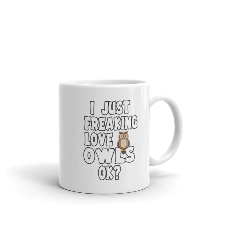 I Just Freaking Love Owls Ok Pet Lover Statement Nocturnal Animal Gifts White Mug 11oz - Panvola