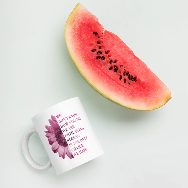 We Don't Know How Strong We Are Cancer White Ceramic Coffee Mug 11 oz - Panvola