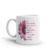 We Don't Know How Strong We Are Cancer White Ceramic Coffee Mug 11 oz - Panvola