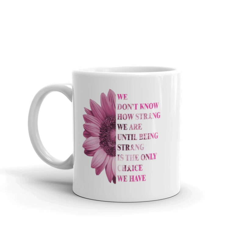 We Don't Know How Strong We Are Cancer White Ceramic Coffee Mug 11 oz - Panvola